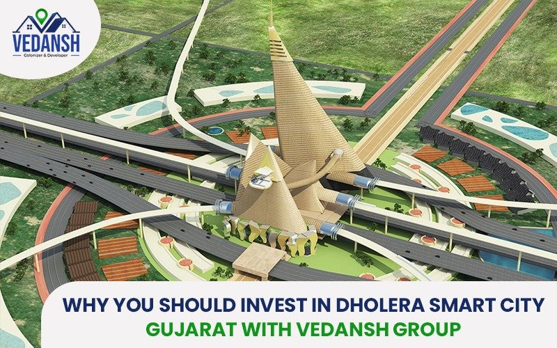Why You Should Invest in Dholera Smart City, Gujarat with Vedansh Group