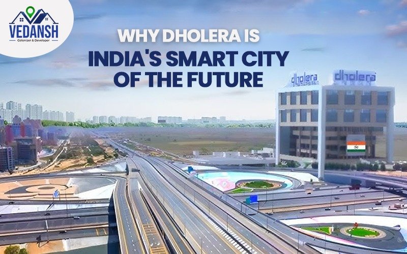 Why Dholera is India’s Smart City of the Future